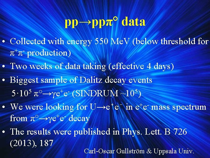 pp→ppπ° data • Collected with energy 550 Me. V (below threshold for π+π- production) pp→ppπ° data • Collected with energy 550 Me. V (below threshold for π+π- production)