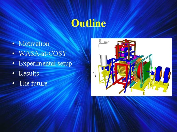 Outline • • • Motivation WASA-at-COSY Experimental setup Results The future Outline • • • Motivation WASA-at-COSY Experimental setup Results The future