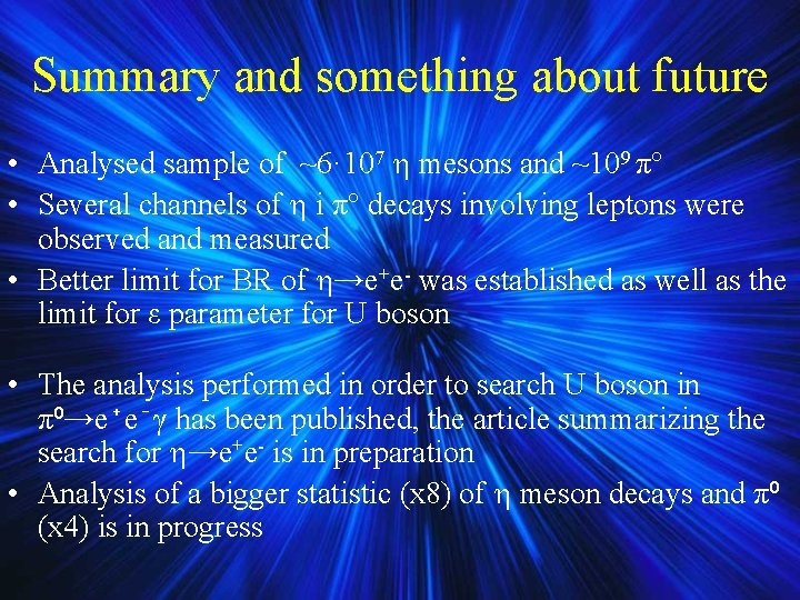 Summary and something about future • Analysed sample of ~6· 107 mesons and ~109 Summary and something about future • Analysed sample of ~6· 107 mesons and ~109