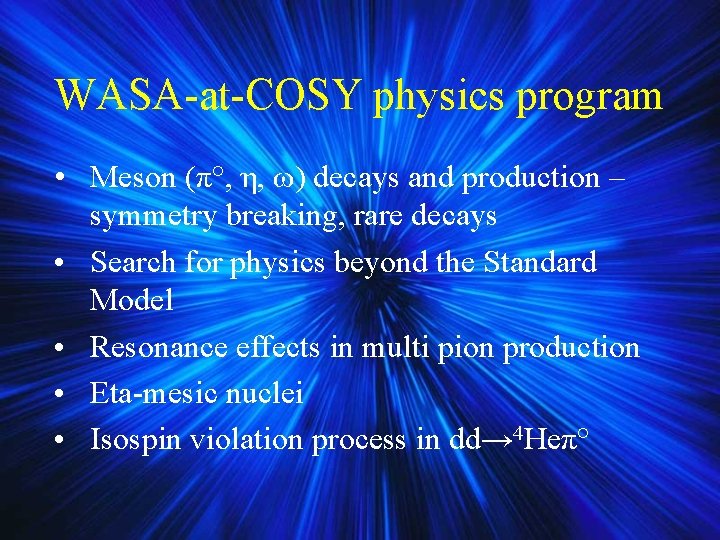 WASA-at-COSY physics program • Meson (π°, η, ω) decays and production – symmetry breaking, WASA-at-COSY physics program • Meson (π°, η, ω) decays and production – symmetry breaking,
