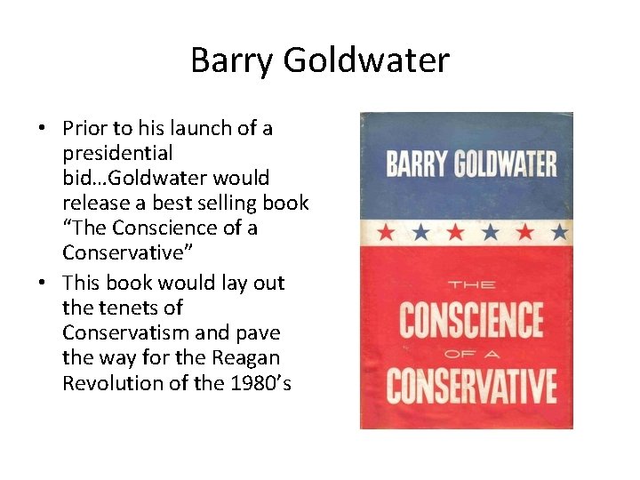 Barry Goldwater • Prior to his launch of a presidential bid…Goldwater would release a