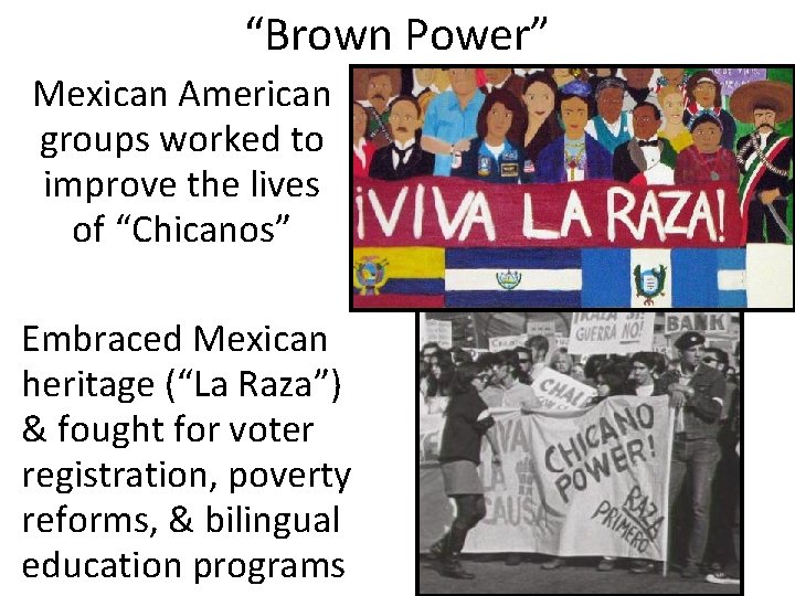 “Brown Power” Mexican American groups worked to improve the lives of “Chicanos” Embraced Mexican