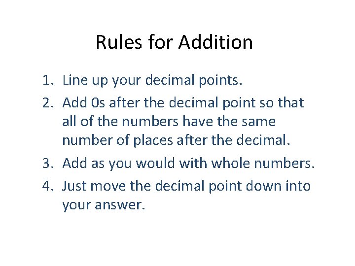 Rules for Addition 1. Line up your decimal points. 2. Add 0 s after