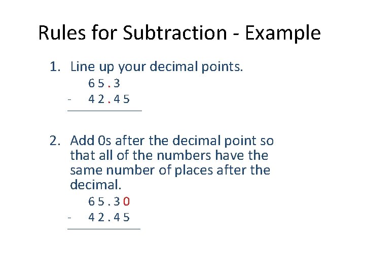 Rules for Subtraction - Example 1. Line up your decimal points. - 65. 3