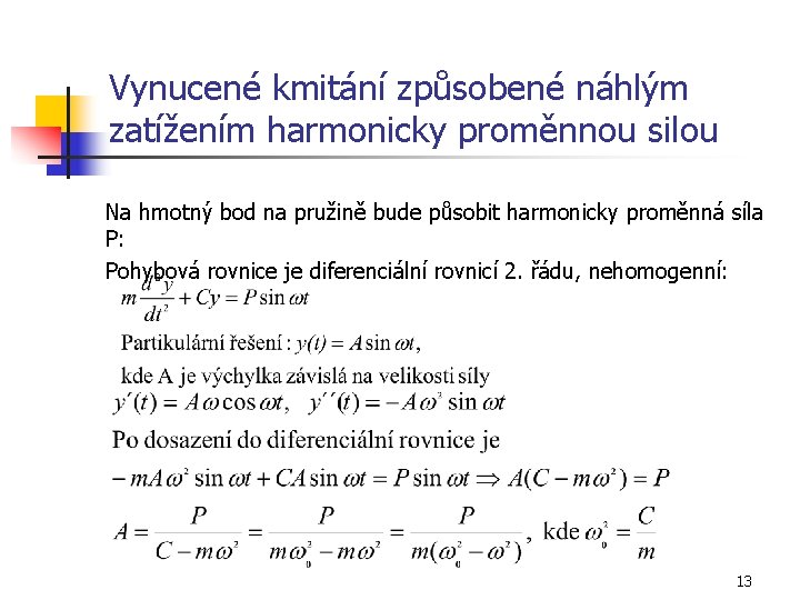 Vynucené kmitání způsobené náhlým zatížením harmonicky proměnnou silou Na hmotný bod na pružině bude