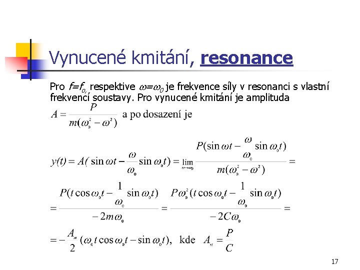 Vynucené kmitání, resonance Pro f=fo, respektive w=w 0 je frekvence síly v resonanci s