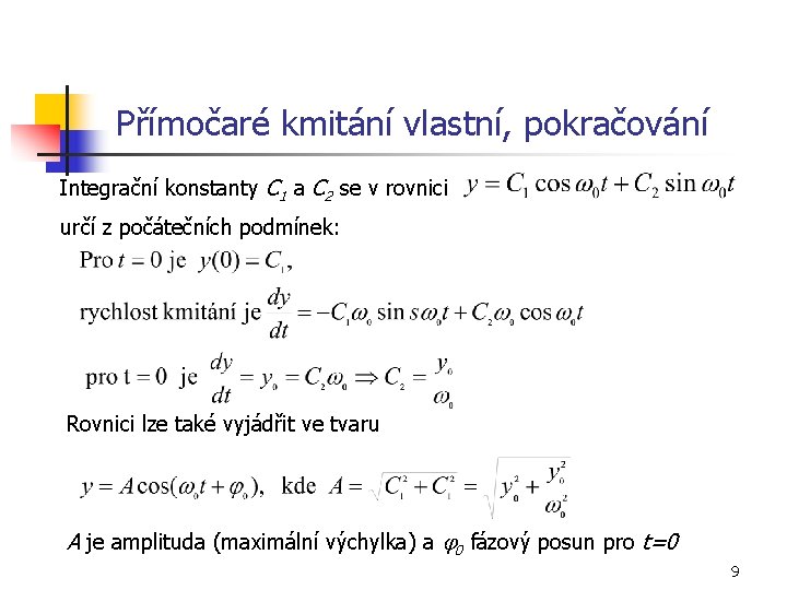 Přímočaré kmitání vlastní, pokračování Integrační konstanty C 1 a C 2 se v rovnici