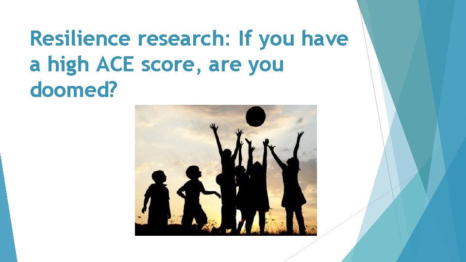 Resilience research: If you have a high ACE score, are you doomed? 