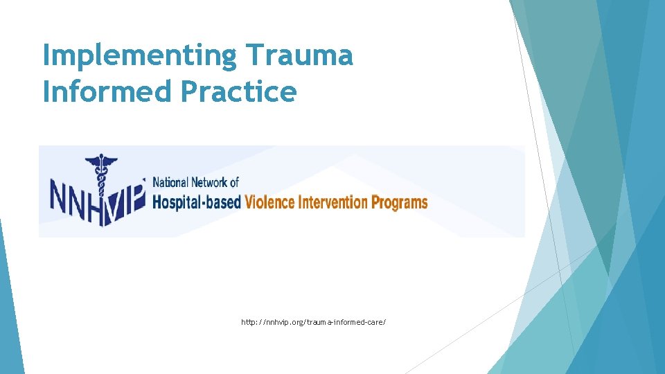Implementing Trauma Informed Practice http: //nnhvip. org/trauma-informed-care/ 