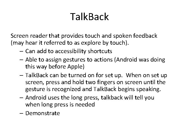 Talk. Back Screen reader that provides touch and spoken feedback (may hear it referred