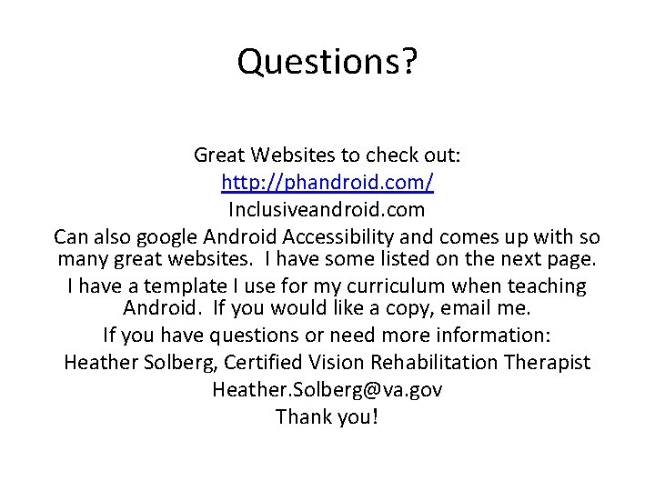Questions? Great Websites to check out: http: //phandroid. com/ Inclusiveandroid. com Can also google