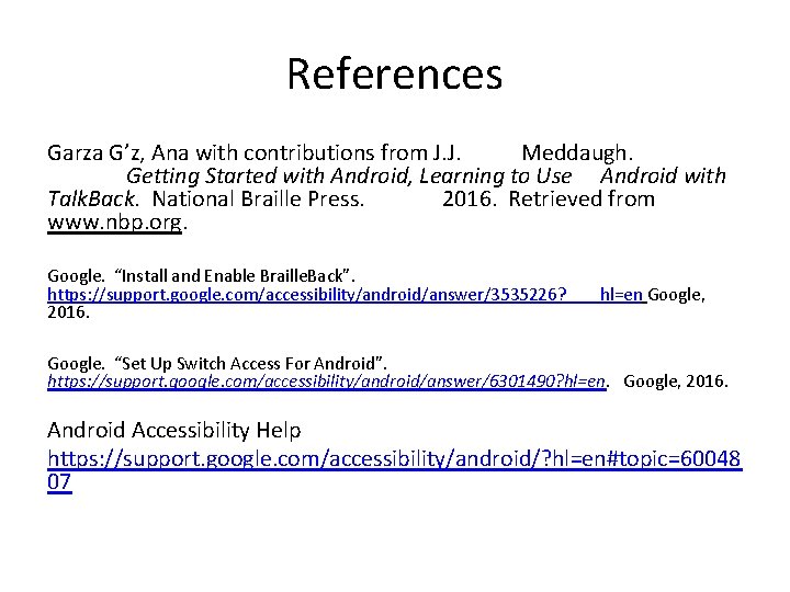 References Garza G’z, Ana with contributions from J. J. Meddaugh. Getting Started with Android,