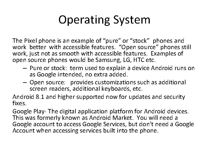 Operating System The Pixel phone is an example of “pure” or “stock” phones and