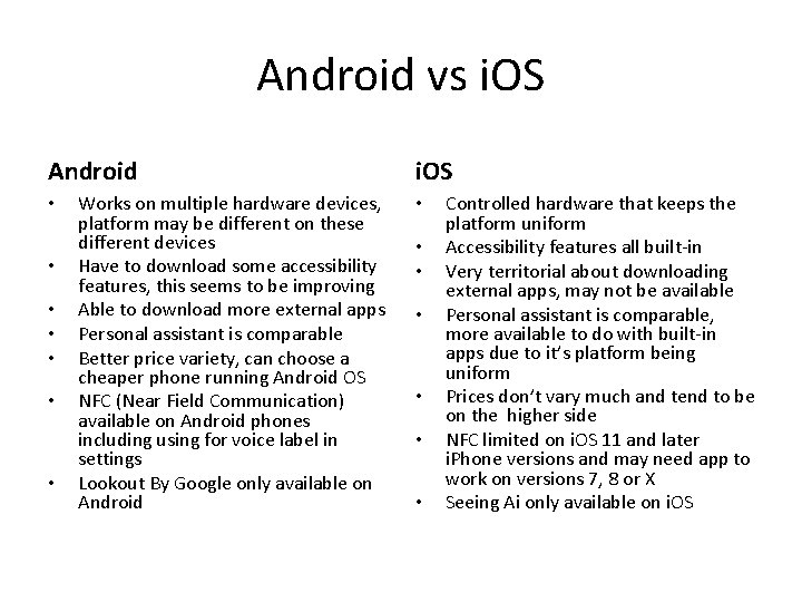 Android vs i. OS Android • • Works on multiple hardware devices, platform may
