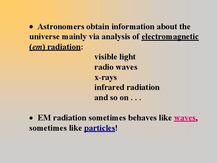  Astronomers obtain information about the universe mainly via analysis of electromagnetic (em) radiation: