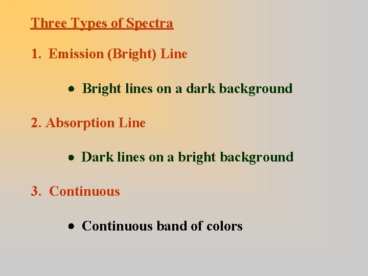 Three Types of Spectra 1. Emission (Bright) Line Bright lines on a dark background
