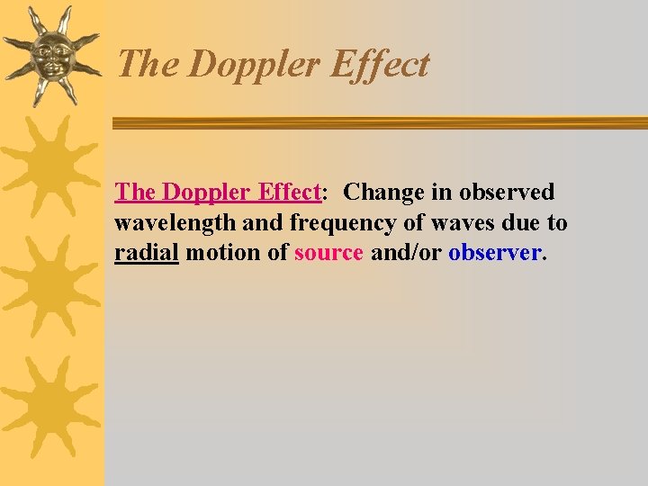 The Doppler Effect: Change in observed wavelength and frequency of waves due to radial