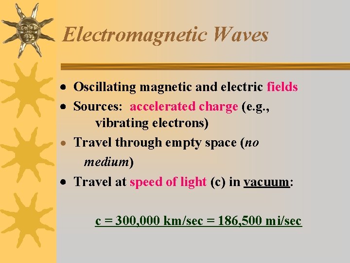 Electromagnetic Waves Oscillating magnetic and electric fields Sources: accelerated charge (e. g. , vibrating