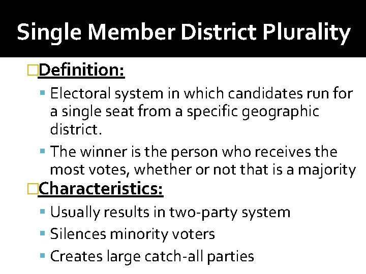 Single Member District Plurality �Definition: Electoral system in which candidates run for a single