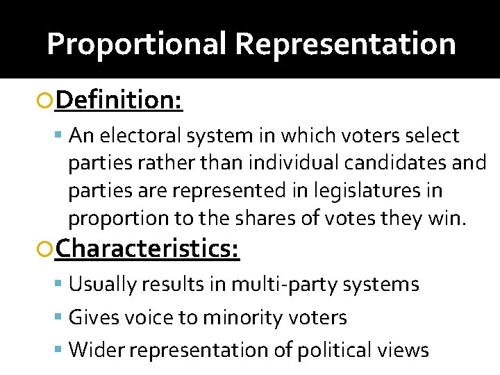 Proportional Representation Definition: An electoral system in which voters select parties rather than individual