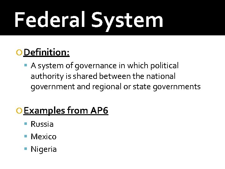 Federal System Definition: A system of governance in which political authority is shared between