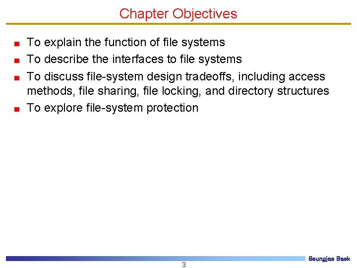 Chapter Objectives To explain the function of file systems To describe the interfaces to