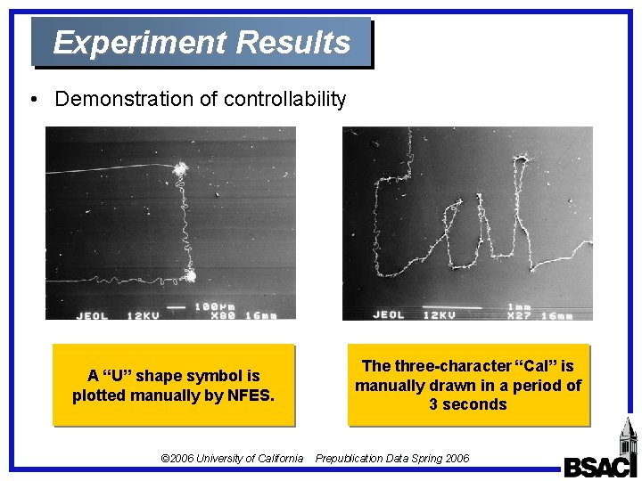 Experiment Results • Demonstration of controllability A “U” shape symbol is plotted manually by