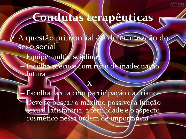 Condutas terapêuticas • A questão primordial é a determinação do sexo social – Equipe