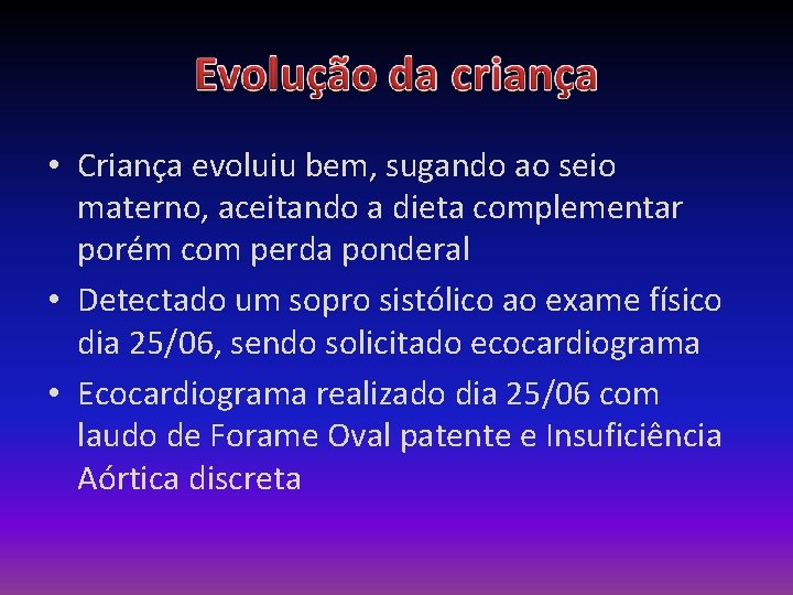  • Criança evoluiu bem, sugando ao seio materno, aceitando a dieta complementar porém