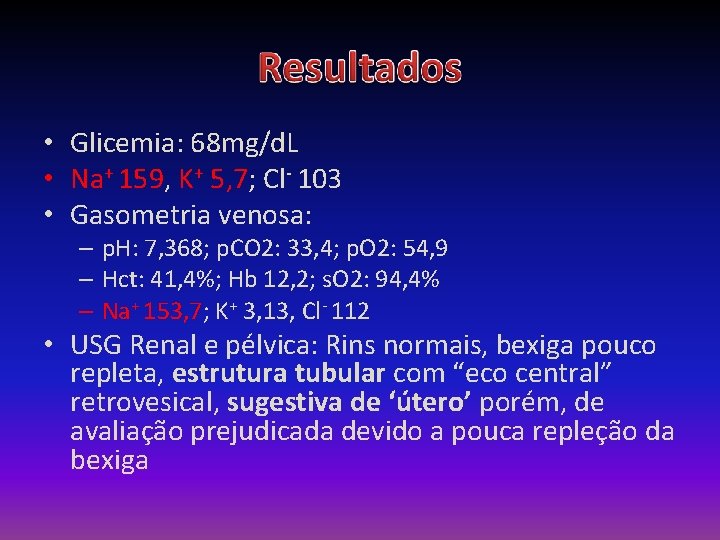  • Glicemia: 68 mg/d. L • Na+ 159, K+ 5, 7; Cl- 103