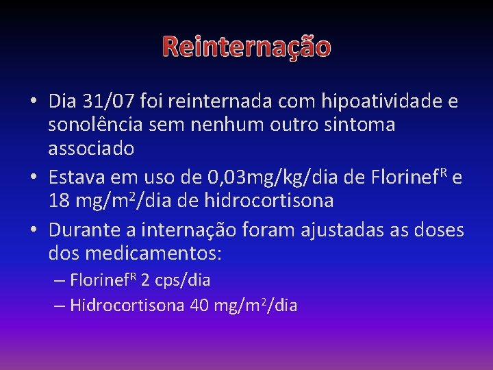  • Dia 31/07 foi reinternada com hipoatividade e sonolência sem nenhum outro sintoma