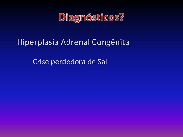Hiperplasia Adrenal Congênita Crise perdedora de Sal 