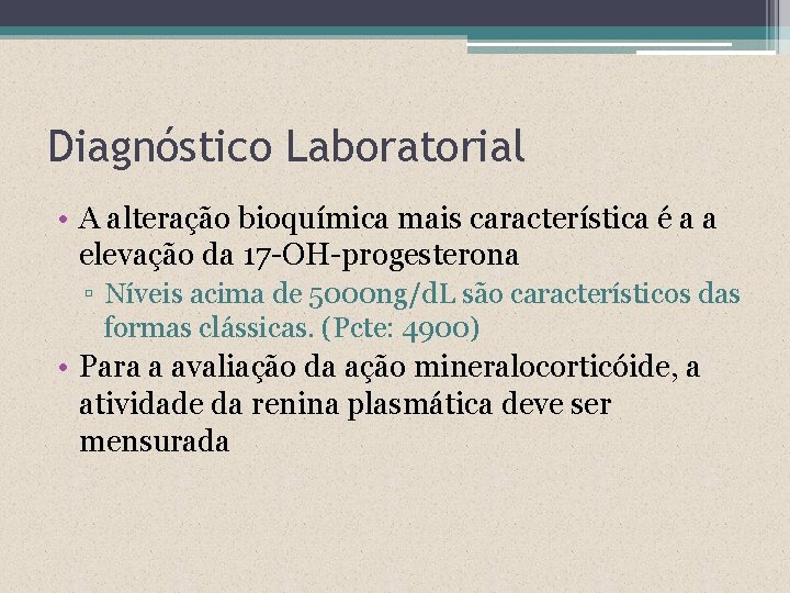 Diagnóstico Laboratorial • A alteração bioquímica mais característica é a a elevação da 17