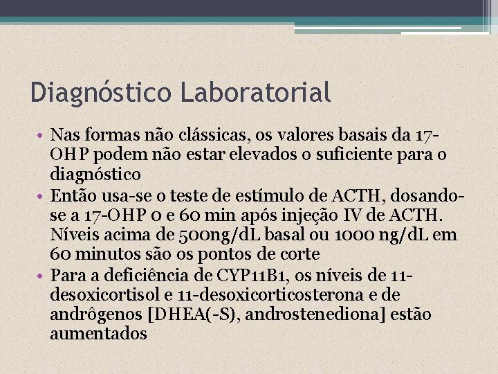 Diagnóstico Laboratorial • Nas formas não clássicas, os valores basais da 17 OHP podem