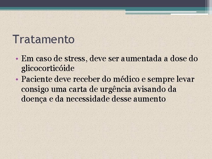 Tratamento • Em caso de stress, deve ser aumentada a dose do glicocorticóide •