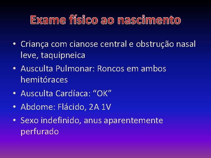  • Criança com cianose central e obstrução nasal leve, taquipneica • Ausculta Pulmonar: