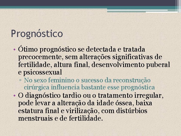 Prognóstico • Ótimo prognóstico se detectada e tratada precocemente, sem alterações significativas de fertilidade,