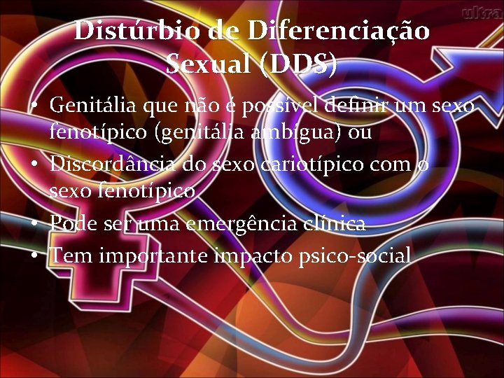 Distúrbio de Diferenciação Sexual (DDS) • Genitália que não é possível definir um sexo