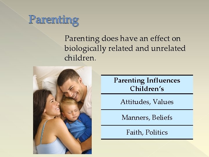 Parenting does have an effect on biologically related and unrelated children. Parenting Influences Children’s