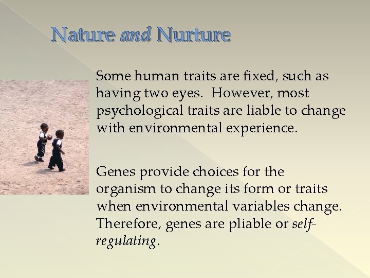 Nature and Nurture Some human traits are fixed, such as having two eyes. However,