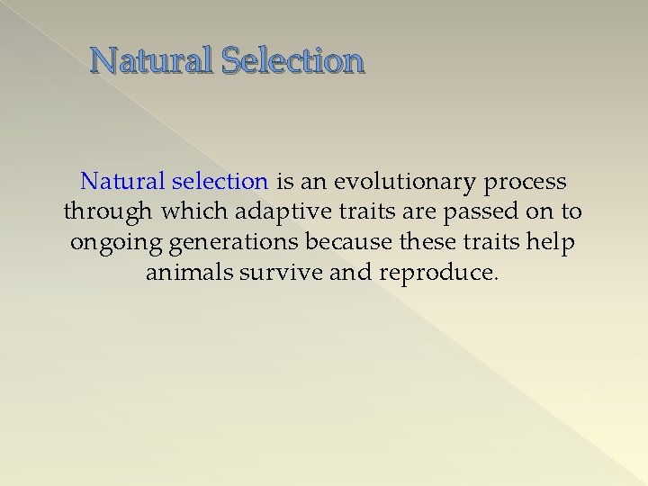 Natural Selection Natural selection is an evolutionary process through which adaptive traits are passed