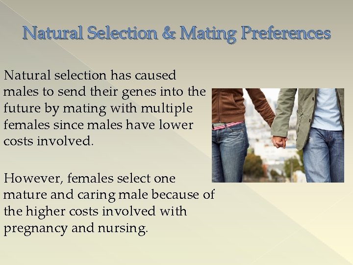 Natural Selection & Mating Preferences Natural selection has caused males to send their genes