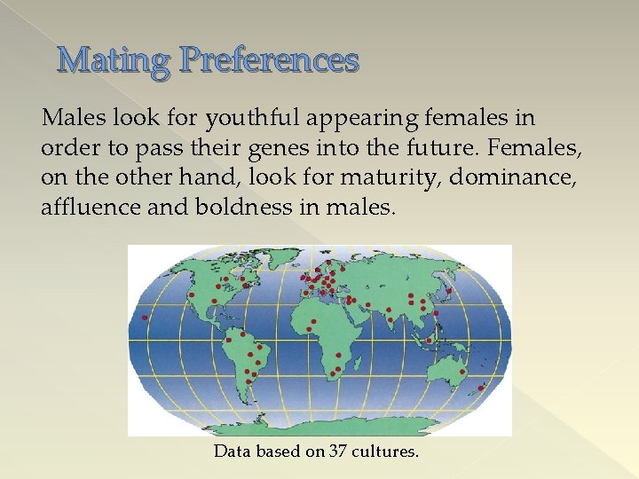 Mating Preferences Males look for youthful appearing females in order to pass their genes