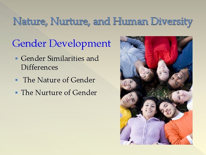 Nature, Nurture, and Human Diversity Gender Development § Gender Similarities and Differences § The