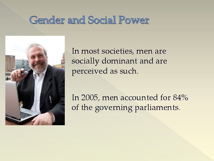 Gender and Social Power In most societies, men are socially dominant and are perceived