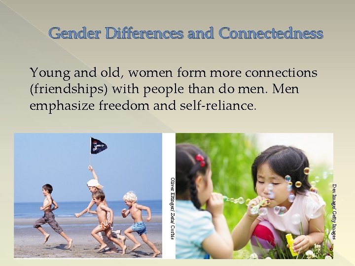 Gender Differences and Connectedness Young and old, women form more connections (friendships) with people