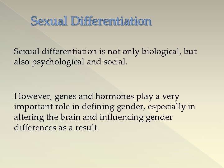 Sexual Differentiation Sexual differentiation is not only biological, but also psychological and social. However,