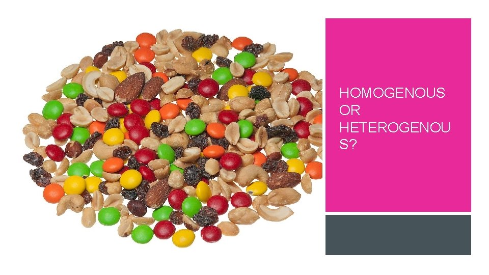 HOMOGENOUS OR HETEROGENOU S? 