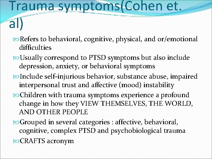 Trauma symptoms(Cohen et. al) Refers to behavioral, cognitive, physical, and or/emotional difficulties Usually correspond