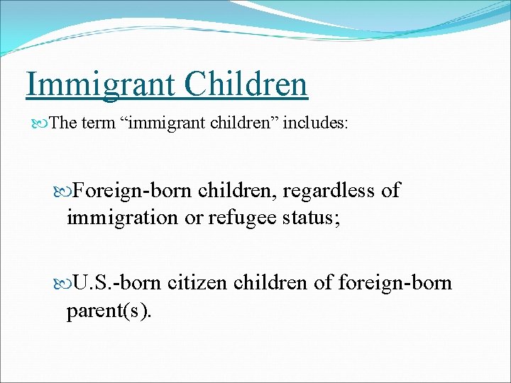 Immigrant Children The term “immigrant children” includes: Foreign-born children, regardless of immigration or refugee